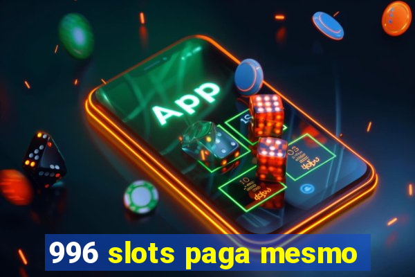 996 slots paga mesmo